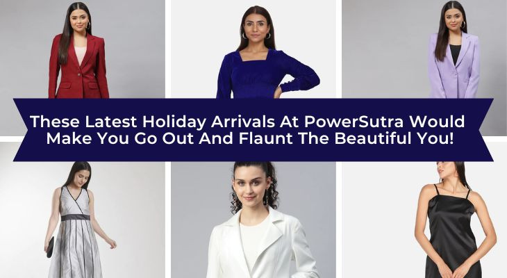 These latest Holiday Arrivals at PowerSutra would make you go out and flaunt the beautiful you