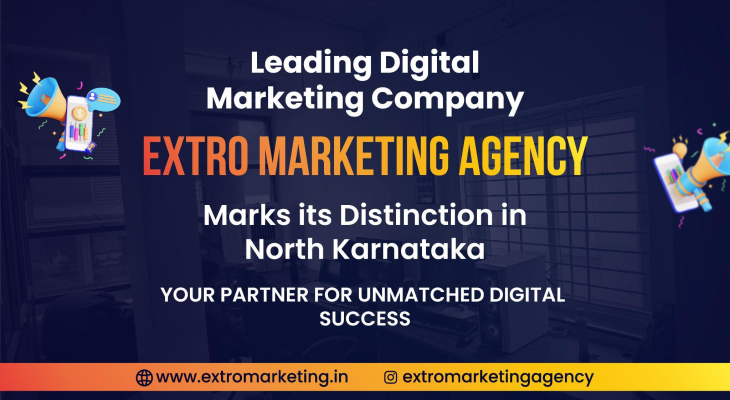 Leading Digital Marketing Company “Extro Marketing Agency” Marks its Distinction in North Karnataka: Your Partner for Unmatched Digital Success