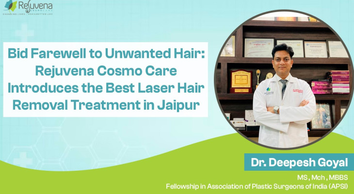 Bid Farewell to Unwanted Hair: Rejuvena Cosmo Care Introduces the Best Laser Hair Removal Treatment in Jaipur