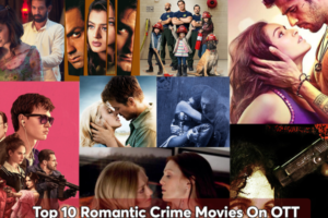 Top 10 Romantic Crime Movies To Watch on Netflix, Amazon Prime and OTT