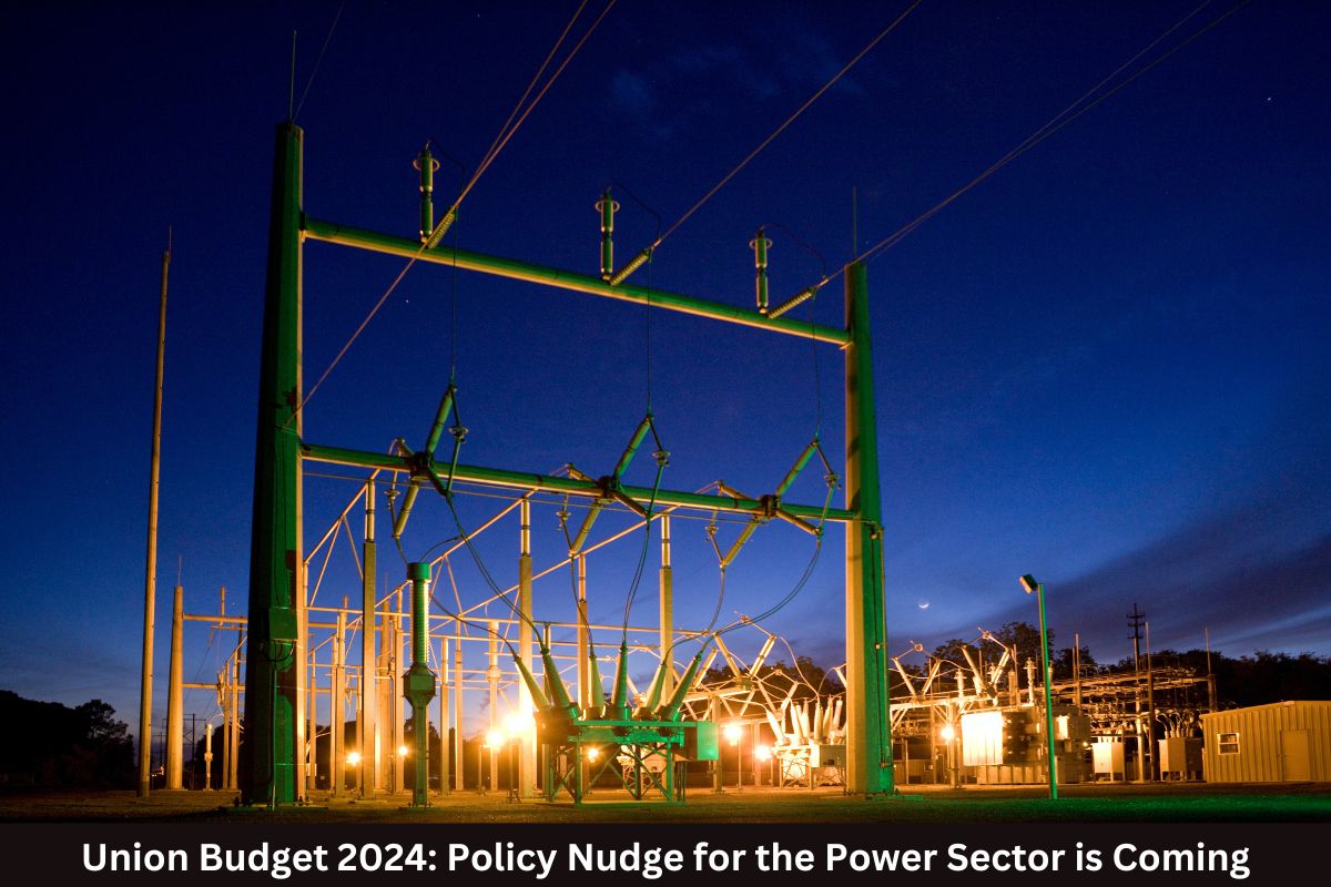 Union Budget 2024: Policy Nudge for the Power Sector is Coming