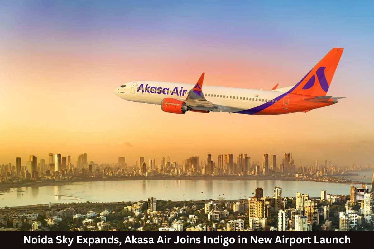 Akasa Air Takes Off in Noida, Joins Indigo in New Airport Launch